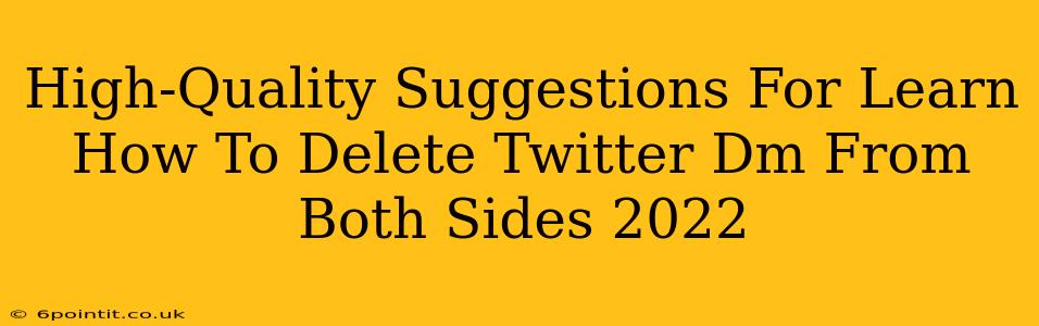 High-Quality Suggestions For Learn How To Delete Twitter Dm From Both Sides 2022