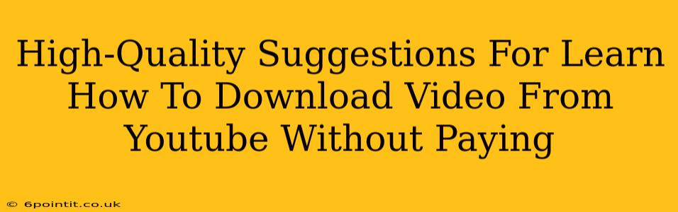 High-Quality Suggestions For Learn How To Download Video From Youtube Without Paying