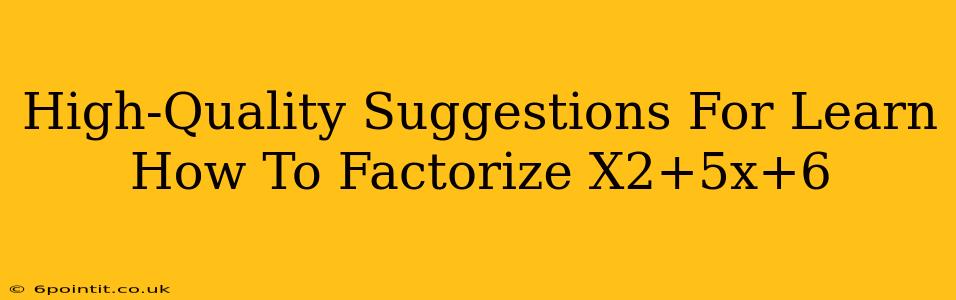 High-Quality Suggestions For Learn How To Factorize X2+5x+6