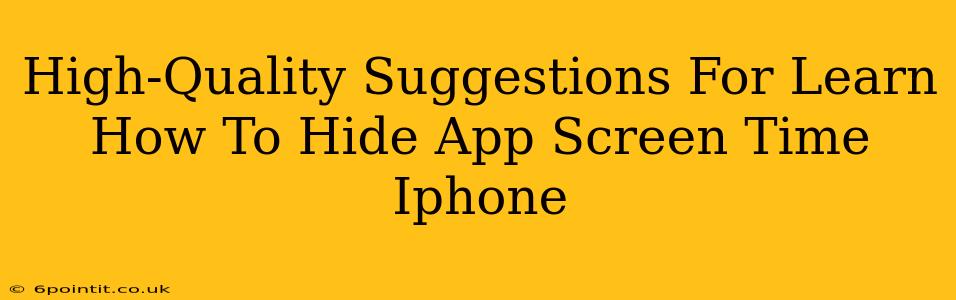 High-Quality Suggestions For Learn How To Hide App Screen Time Iphone