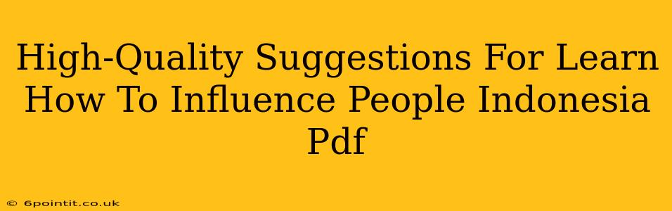 High-Quality Suggestions For Learn How To Influence People Indonesia Pdf