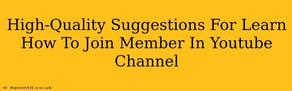 High-Quality Suggestions For Learn How To Join Member In Youtube Channel