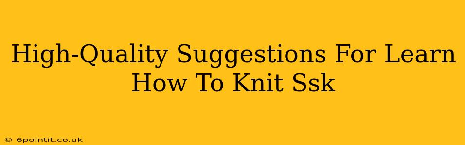 High-Quality Suggestions For Learn How To Knit Ssk