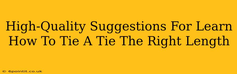 High-Quality Suggestions For Learn How To Tie A Tie The Right Length