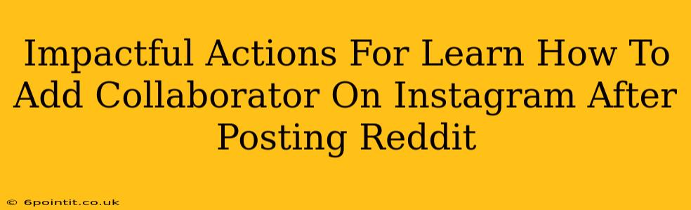 Impactful Actions For Learn How To Add Collaborator On Instagram After Posting Reddit