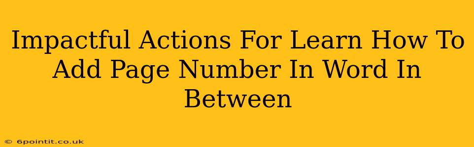 Impactful Actions For Learn How To Add Page Number In Word In Between