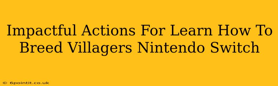 Impactful Actions For Learn How To Breed Villagers Nintendo Switch