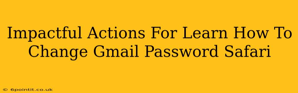 Impactful Actions For Learn How To Change Gmail Password Safari