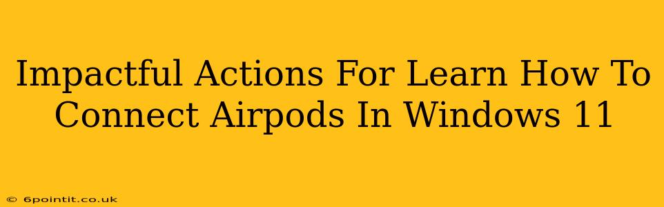 Impactful Actions For Learn How To Connect Airpods In Windows 11