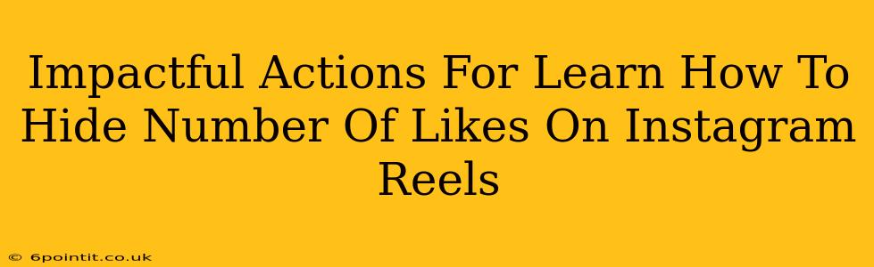 Impactful Actions For Learn How To Hide Number Of Likes On Instagram Reels