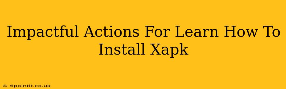 Impactful Actions For Learn How To Install Xapk