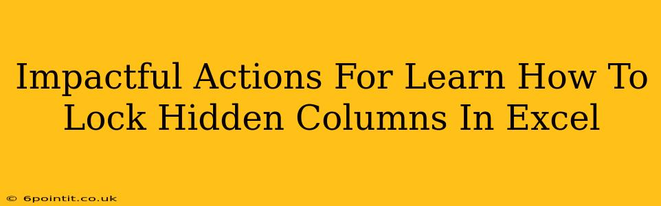 Impactful Actions For Learn How To Lock Hidden Columns In Excel