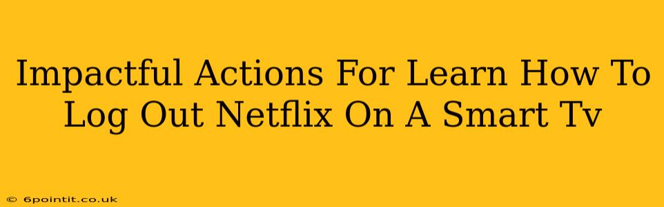 Impactful Actions For Learn How To Log Out Netflix On A Smart Tv