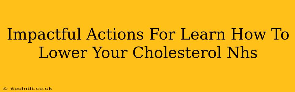 Impactful Actions For Learn How To Lower Your Cholesterol Nhs