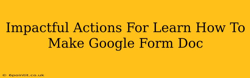 Impactful Actions For Learn How To Make Google Form Doc