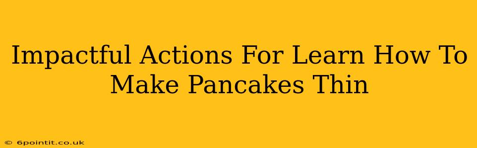 Impactful Actions For Learn How To Make Pancakes Thin