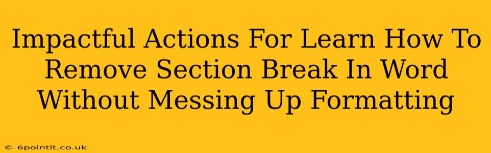 Impactful Actions For Learn How To Remove Section Break In Word Without Messing Up Formatting