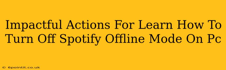 Impactful Actions For Learn How To Turn Off Spotify Offline Mode On Pc