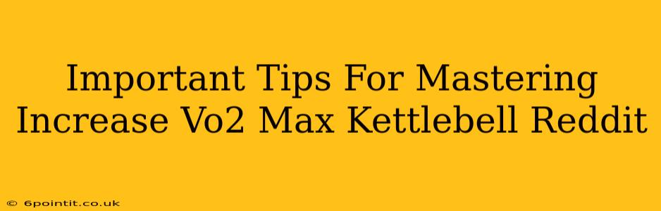 Important Tips For Mastering Increase Vo2 Max Kettlebell Reddit