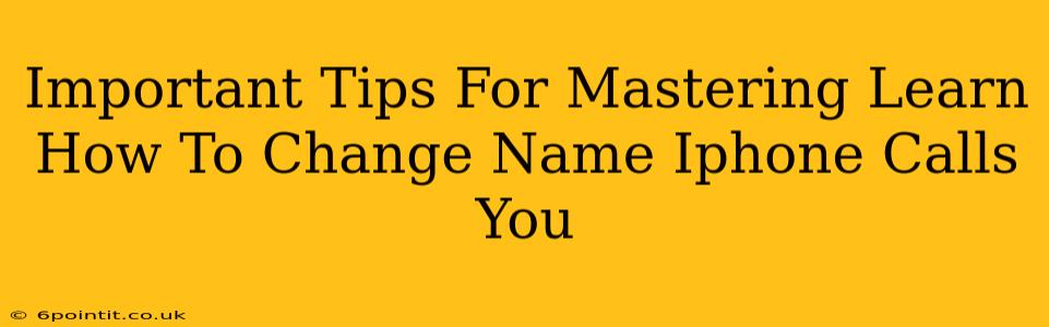 Important Tips For Mastering Learn How To Change Name Iphone Calls You