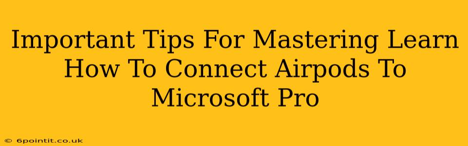 Important Tips For Mastering Learn How To Connect Airpods To Microsoft Pro