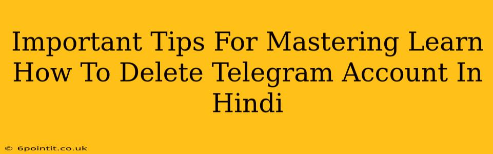 Important Tips For Mastering Learn How To Delete Telegram Account In Hindi