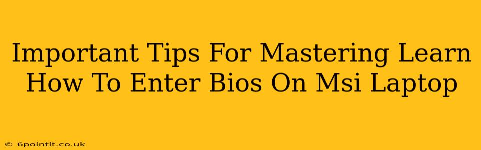 Important Tips For Mastering Learn How To Enter Bios On Msi Laptop