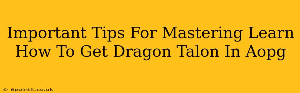 Important Tips For Mastering Learn How To Get Dragon Talon In Aopg