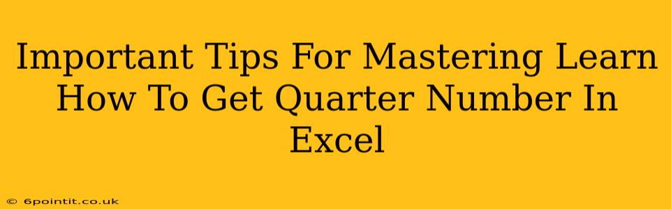 Important Tips For Mastering Learn How To Get Quarter Number In Excel