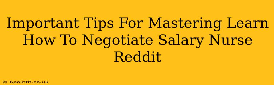 Important Tips For Mastering Learn How To Negotiate Salary Nurse Reddit