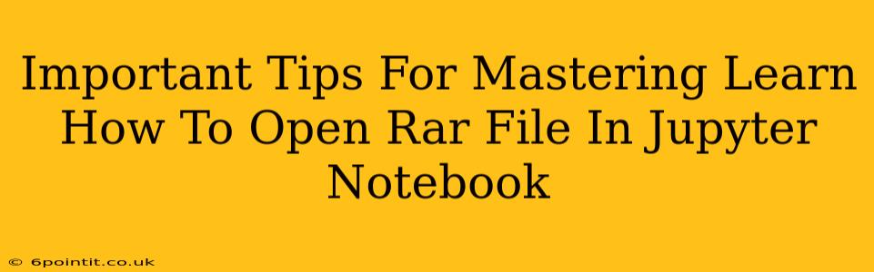 Important Tips For Mastering Learn How To Open Rar File In Jupyter Notebook