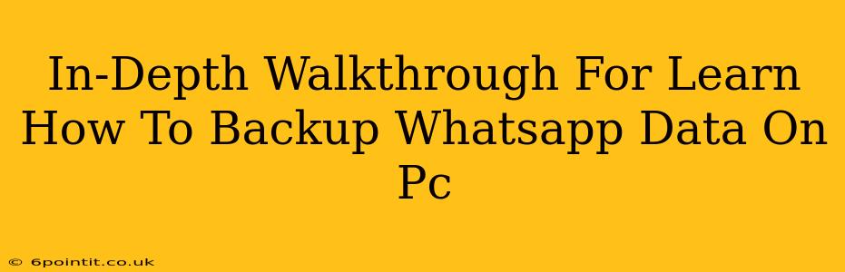 In-Depth Walkthrough For Learn How To Backup Whatsapp Data On Pc