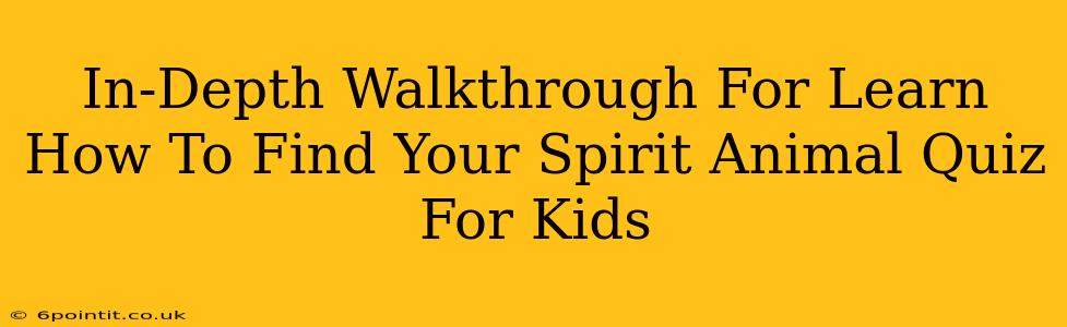 In-Depth Walkthrough For Learn How To Find Your Spirit Animal Quiz For Kids