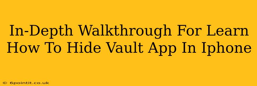 In-Depth Walkthrough For Learn How To Hide Vault App In Iphone