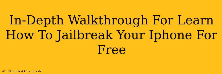 In-Depth Walkthrough For Learn How To Jailbreak Your Iphone For Free