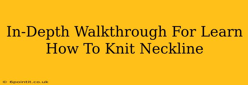 In-Depth Walkthrough For Learn How To Knit Neckline