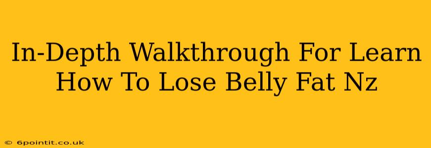 In-Depth Walkthrough For Learn How To Lose Belly Fat Nz