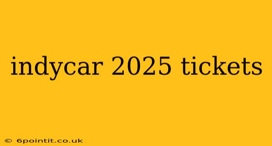 indycar 2025 tickets