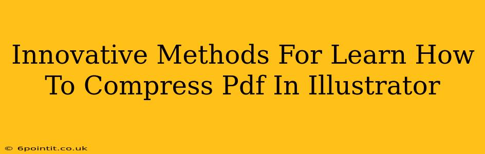 Innovative Methods For Learn How To Compress Pdf In Illustrator