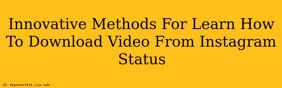 Innovative Methods For Learn How To Download Video From Instagram Status