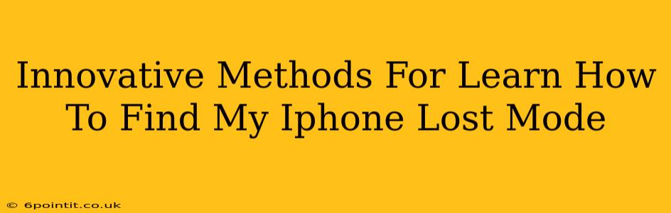 Innovative Methods For Learn How To Find My Iphone Lost Mode