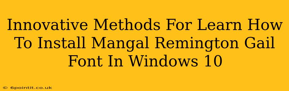 Innovative Methods For Learn How To Install Mangal Remington Gail Font In Windows 10