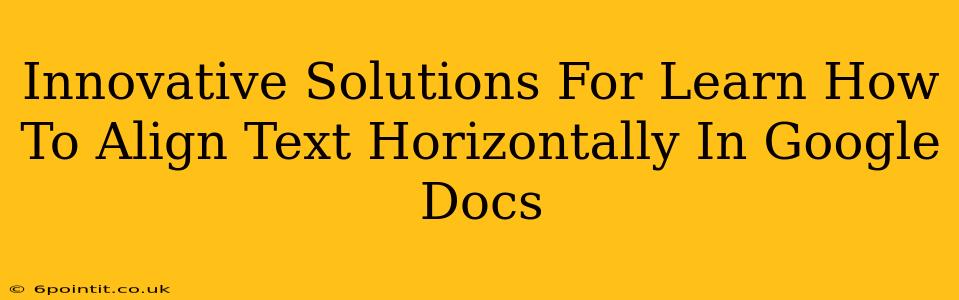 Innovative Solutions For Learn How To Align Text Horizontally In Google Docs