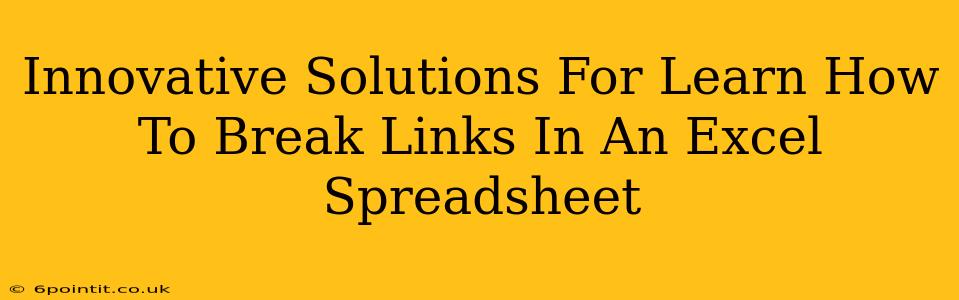 Innovative Solutions For Learn How To Break Links In An Excel Spreadsheet