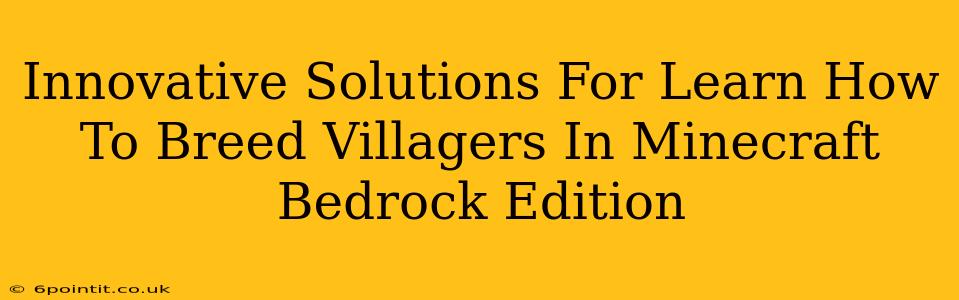 Innovative Solutions For Learn How To Breed Villagers In Minecraft Bedrock Edition