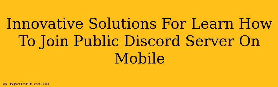 Innovative Solutions For Learn How To Join Public Discord Server On Mobile