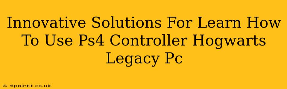 Innovative Solutions For Learn How To Use Ps4 Controller Hogwarts Legacy Pc