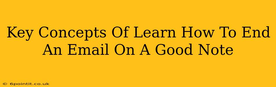 Key Concepts Of Learn How To End An Email On A Good Note