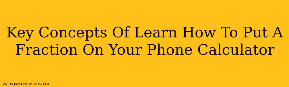 Key Concepts Of Learn How To Put A Fraction On Your Phone Calculator