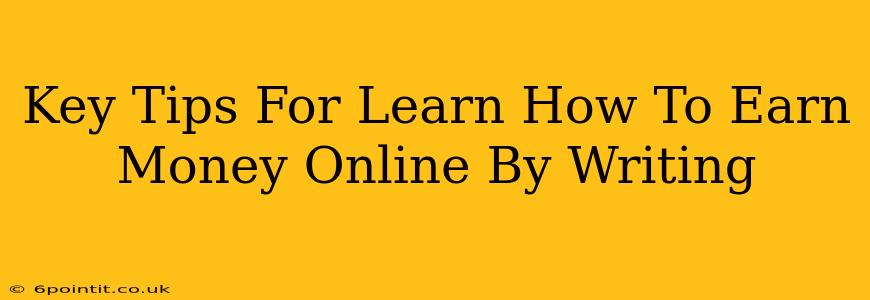 Key Tips For Learn How To Earn Money Online By Writing